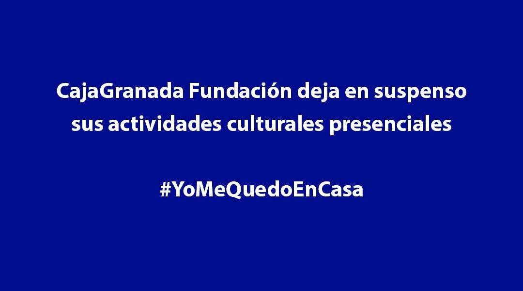 CajaGranada Fundación deja en suspenso sus actividades culturales presenciales