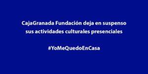 CajaGranada Fundación deja en suspenso sus actividades culturales presenciales CajaGranada Fundación deja en suspenso sus actividades culturales presenciales