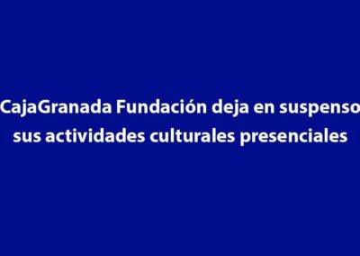 CajaGranada Fundación deja en suspenso sus actividades culturales presenciales