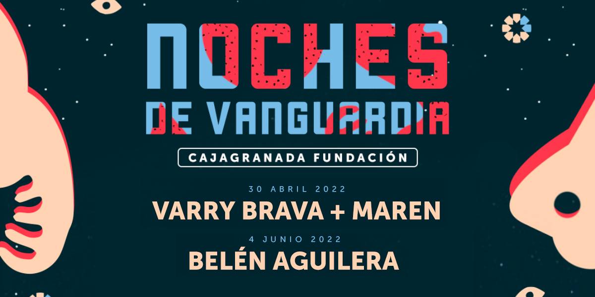 Belén Aguilera y Varry Brava (+ Maren) se suman al cartel del ciclo granadino ‘Noches de Vanguardia’